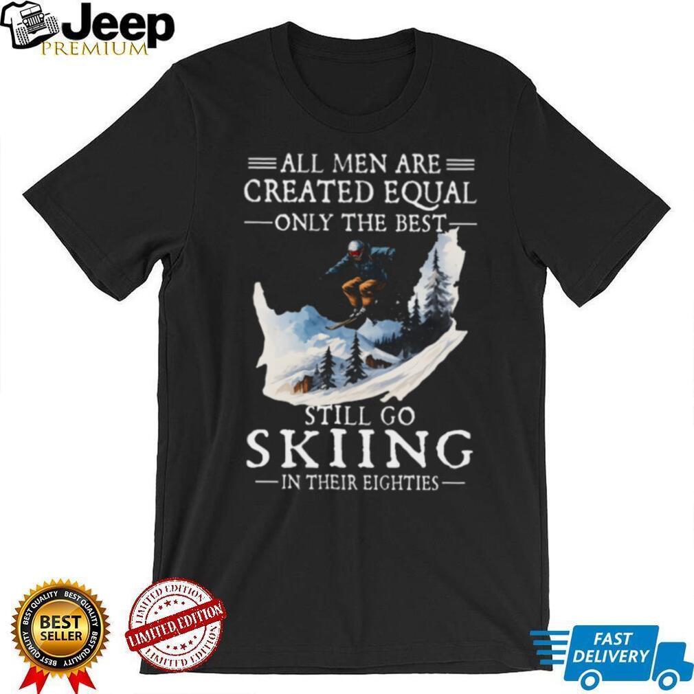 Men Still Go Skiing In Their Eighties Winter Sports T Shirt