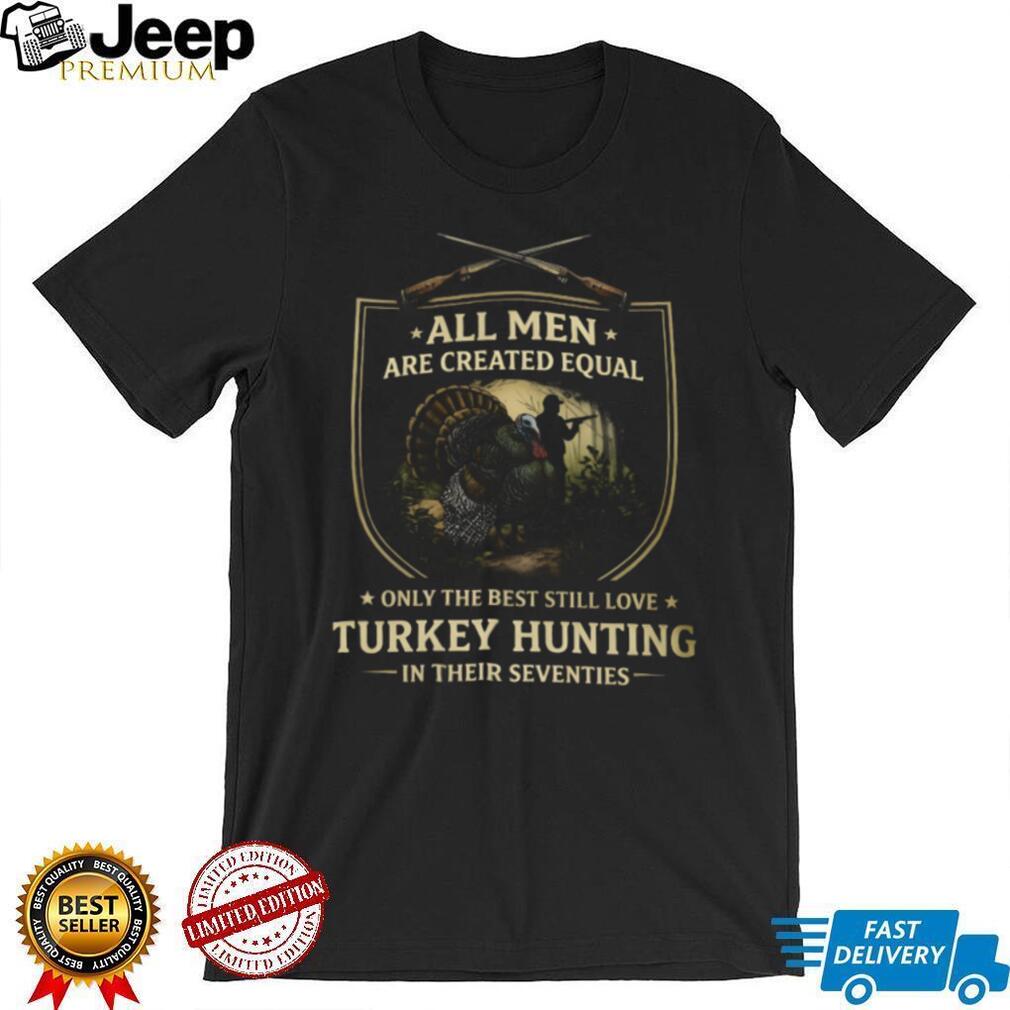 Men Still Love Turkey Hunting In Their Seventies T Shirt