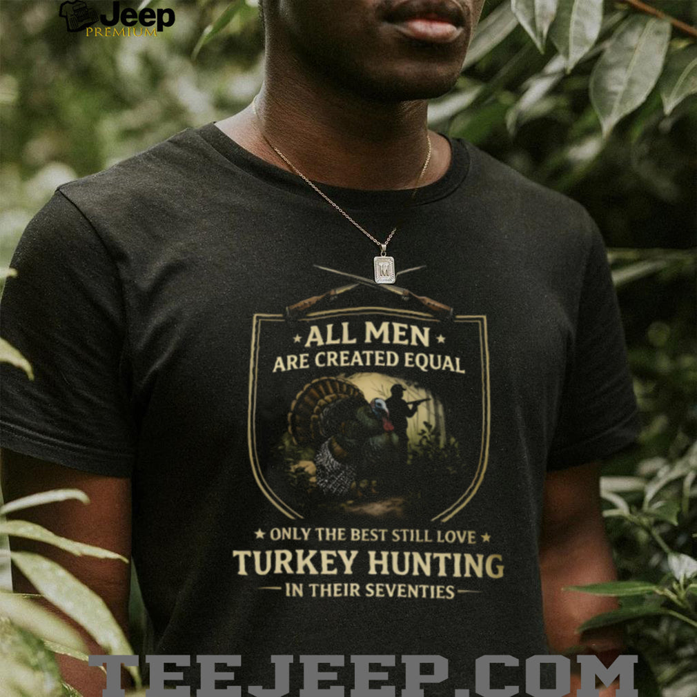 Men Still Love Turkey Hunting In Their Seventies T Shirt