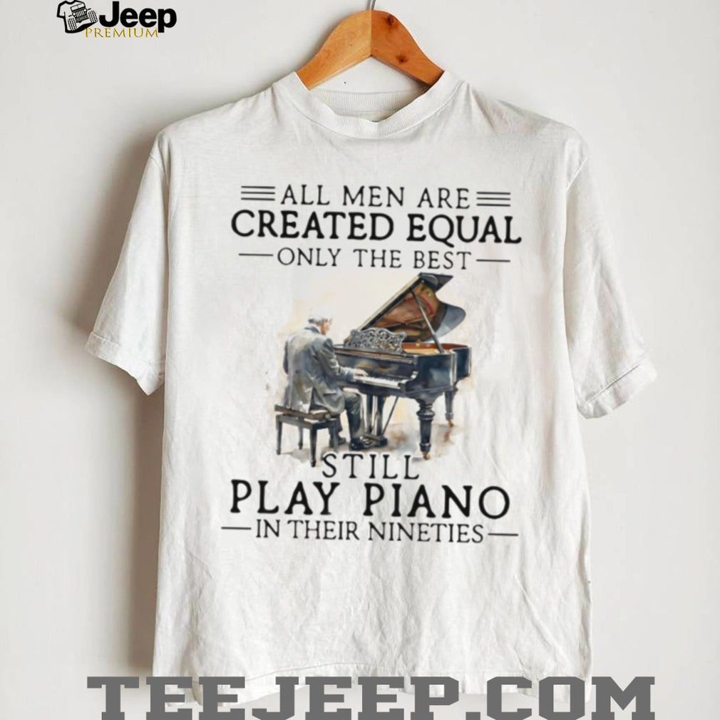 Men Still Play Piano In Their Nineties Musician Shirt