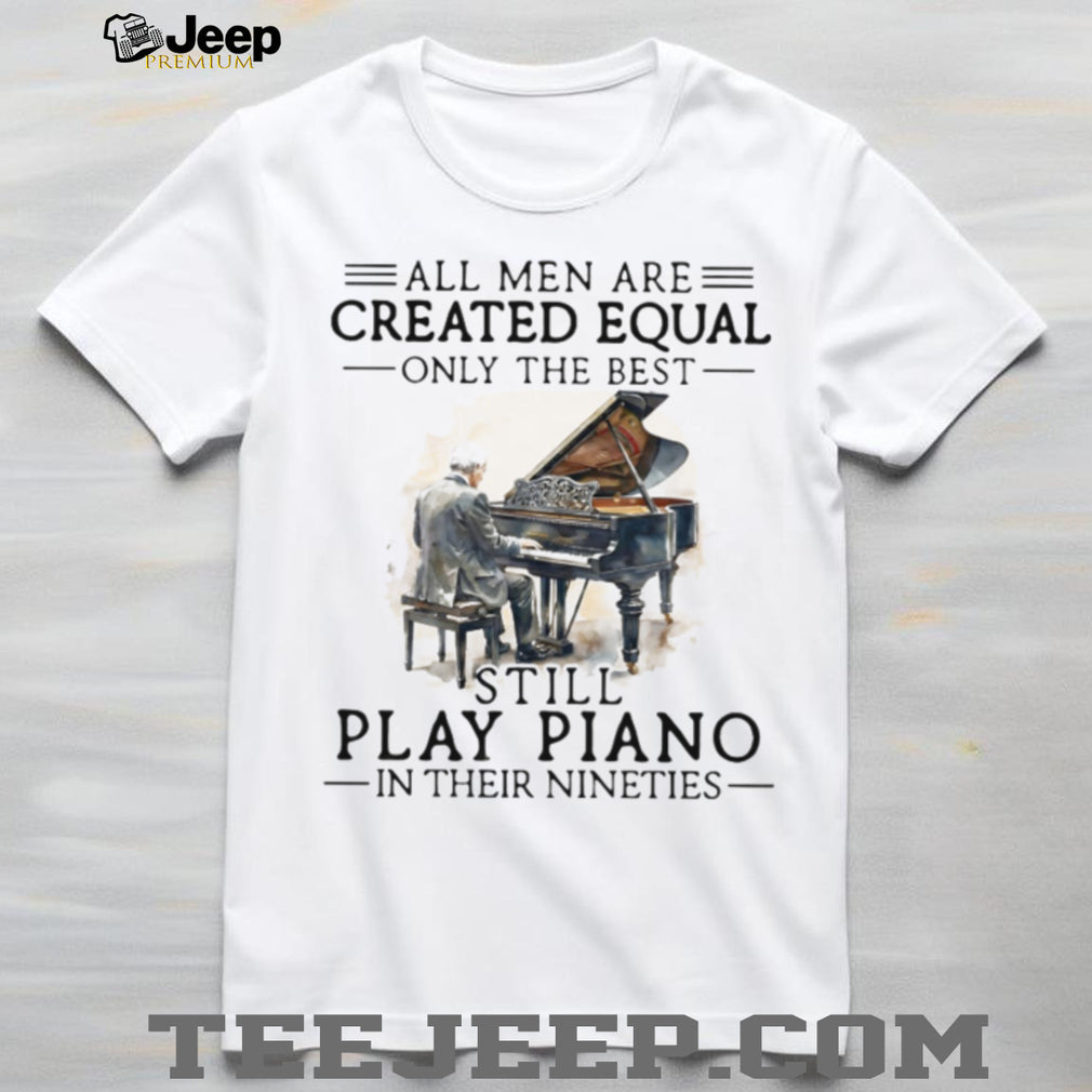 Men Still Play Piano In Their Nineties Musician Shirt