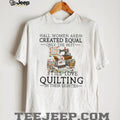 Women Still Love Quilting In Their Eighties Gift Shirt