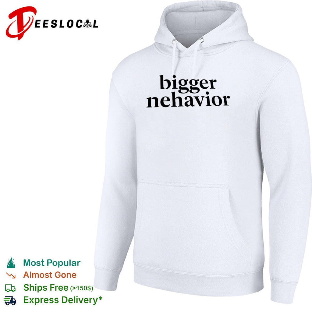 Bigger nehavior shirt