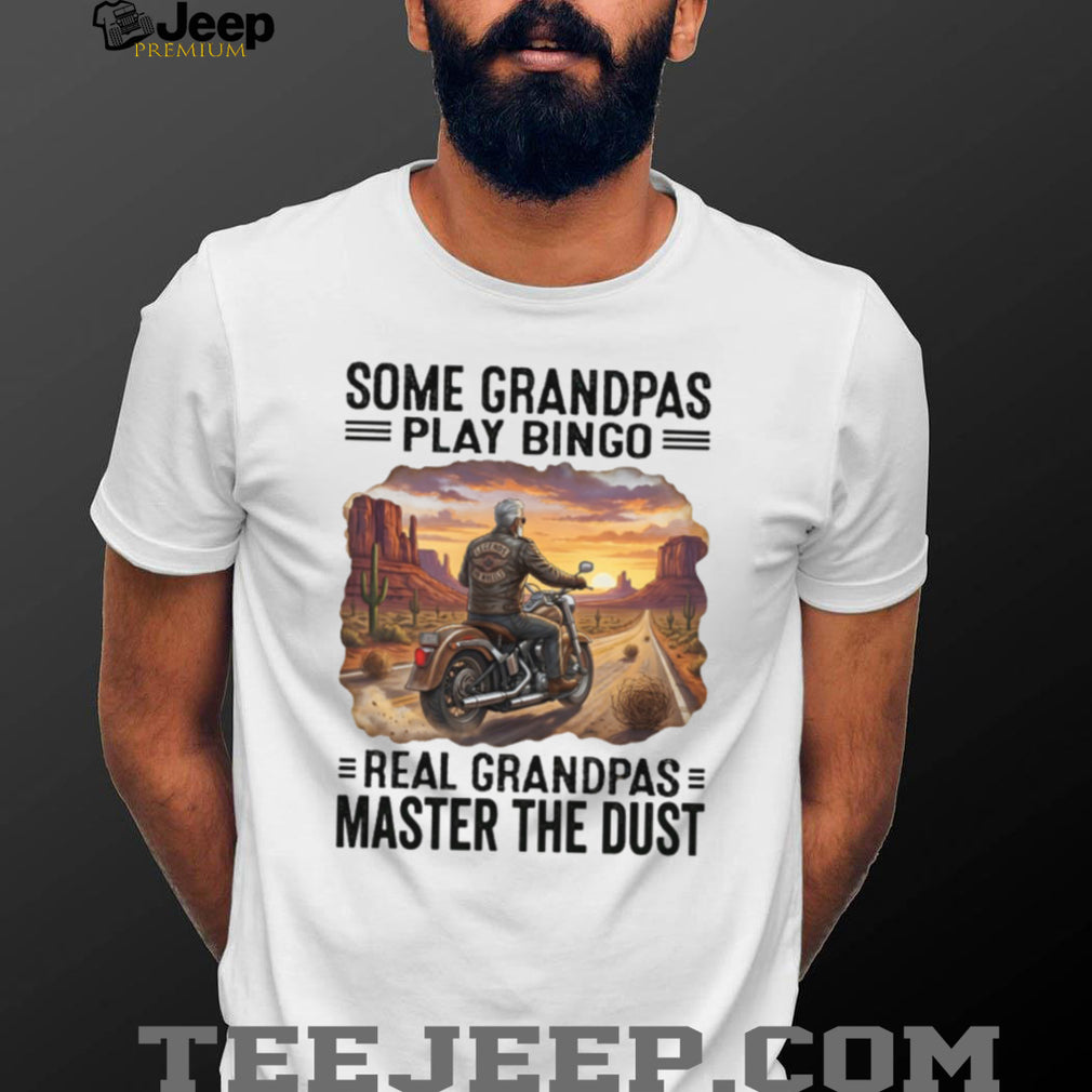 Biker Grandpa Real Grandpas Master The Dust Motorcycle Shirt