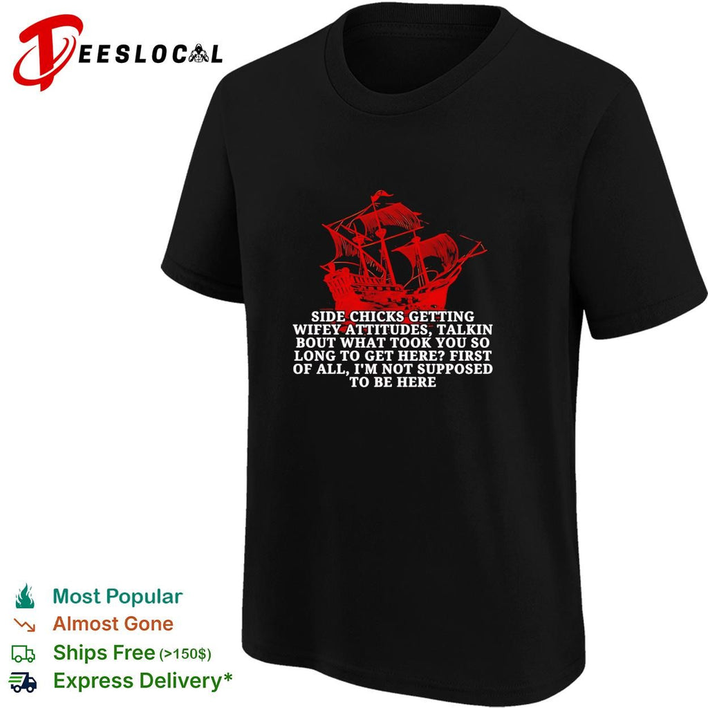 Black Pearl side chicks getting wifey attitudes talkin bout what took you so long to get here shirt