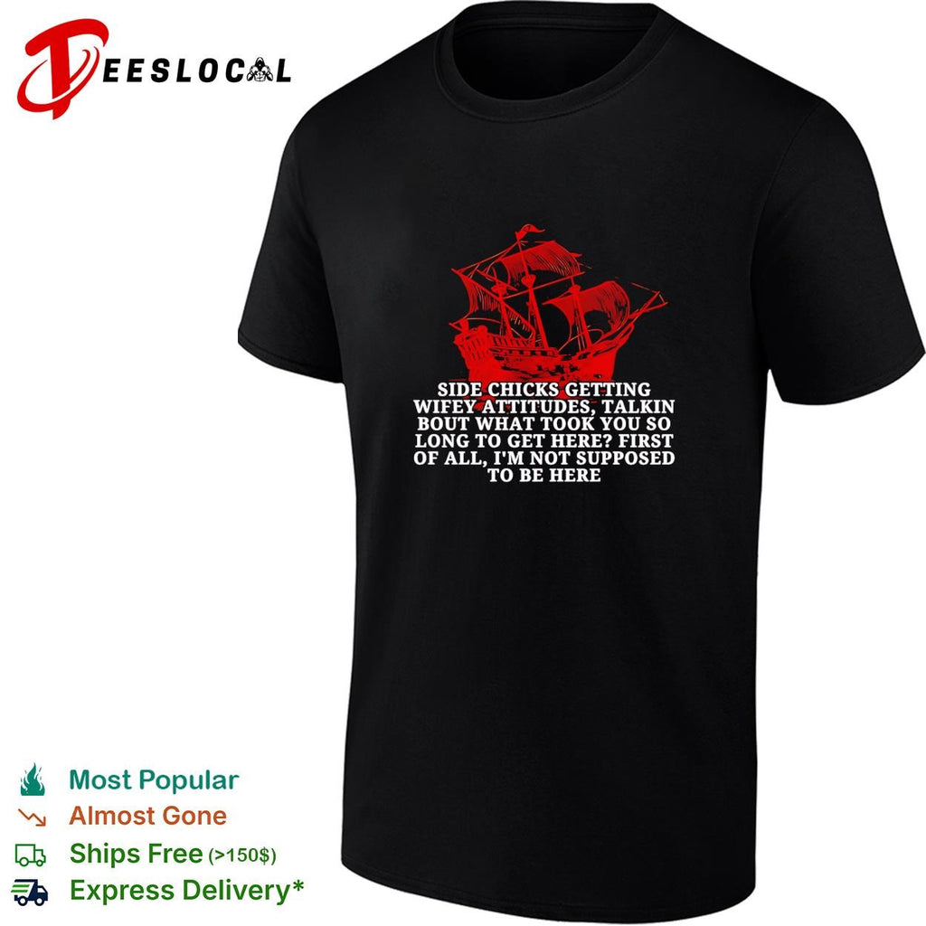 Black Pearl side chicks getting wifey attitudes talkin bout what took you so long to get here shirt