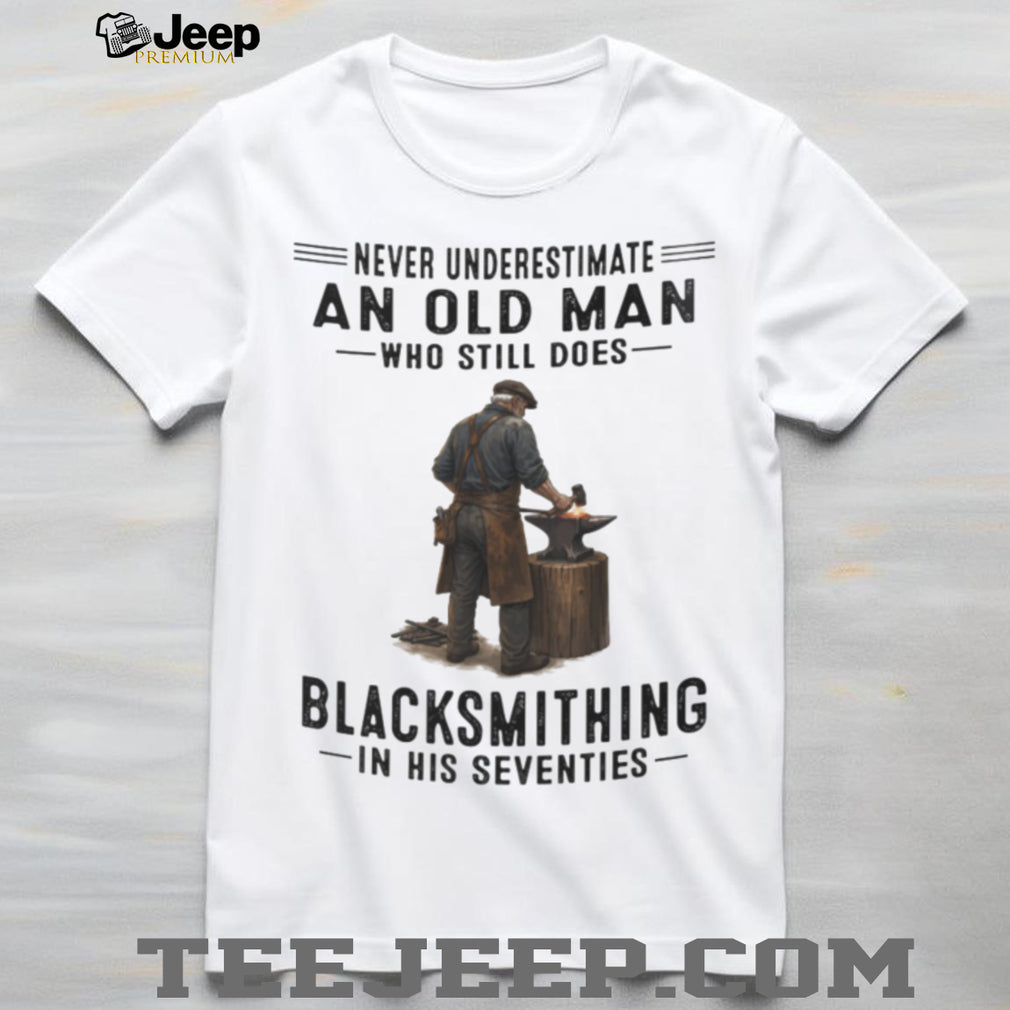 Blacksmith Old Man Metalworking Hobby Retirement Quote Shirt