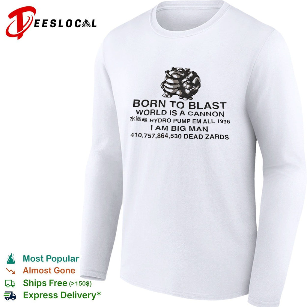 Blastoise Born to Blast World is a Cannon Hydro Pump Em All 1996 I Am Big Man shirt