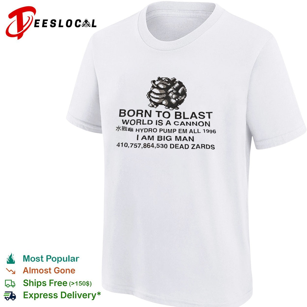 Blastoise Born to Blast World is a Cannon Hydro Pump Em All 1996 I Am Big Man shirt