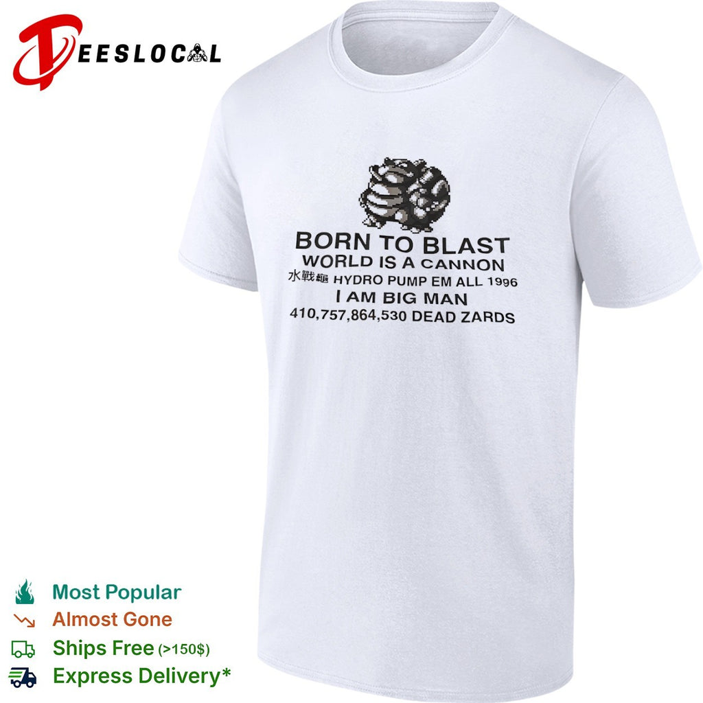 Blastoise Born to Blast World is a Cannon Hydro Pump Em All 1996 I Am Big Man shirt