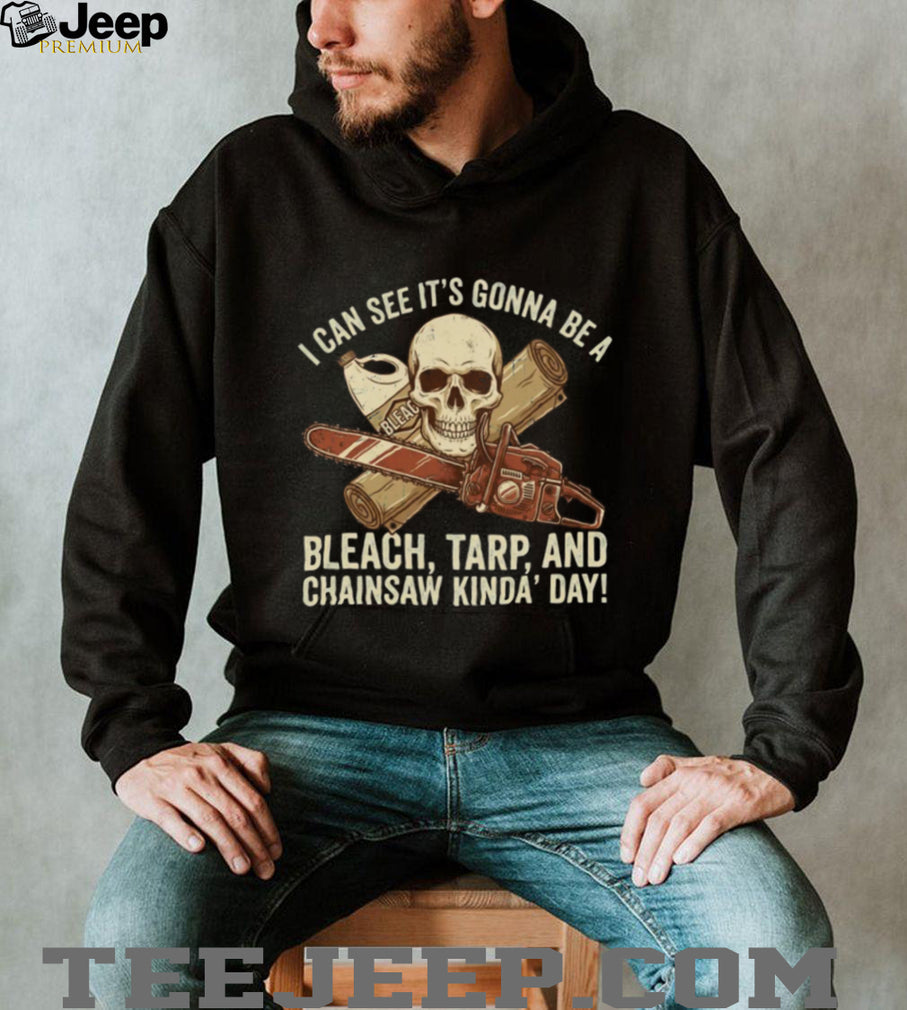 Bleach Tarp and Chainsaw Kinda Day Skeleton Horror T Shirt