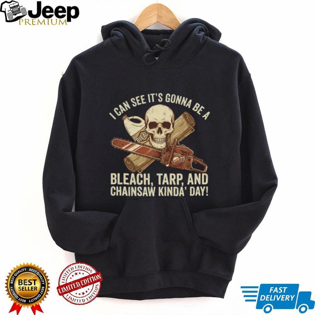 Bleach Tarp and Chainsaw Kinda Day Skeleton Horror T Shirt
