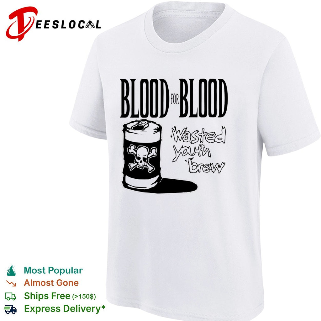 Blood for Blood Wasted Youth Brew shirt