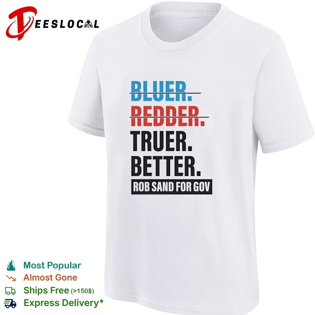 Bluer Redder Truer Better Rob Sand for Gov shirt