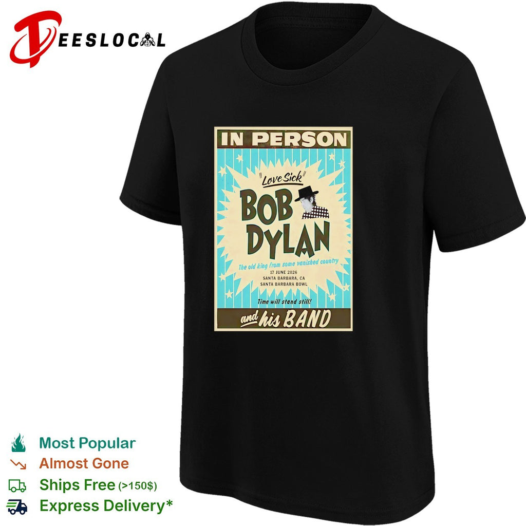 Bob Dylan Love Sick Santa Barbara Bowl 17 June 2026 the old king from some vanished shirt