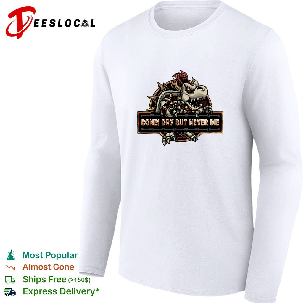 Bones dry but never die Bowser skeleton gaming humor shirt