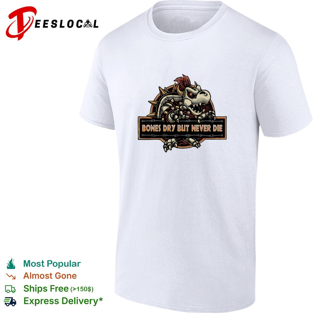 Bones dry but never die Bowser skeleton gaming humor shirt