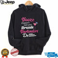 Booze Doesn’t Get you Drunk Bartenders Do Shirt