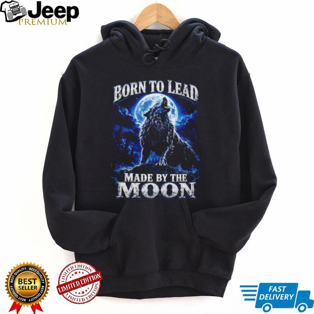 Born To Lead Made By The Moon Howling Wolf Night Sky T Shirt
