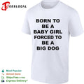 Born to be a baby girl forced to be a big dog bold black lettering meme shirt
