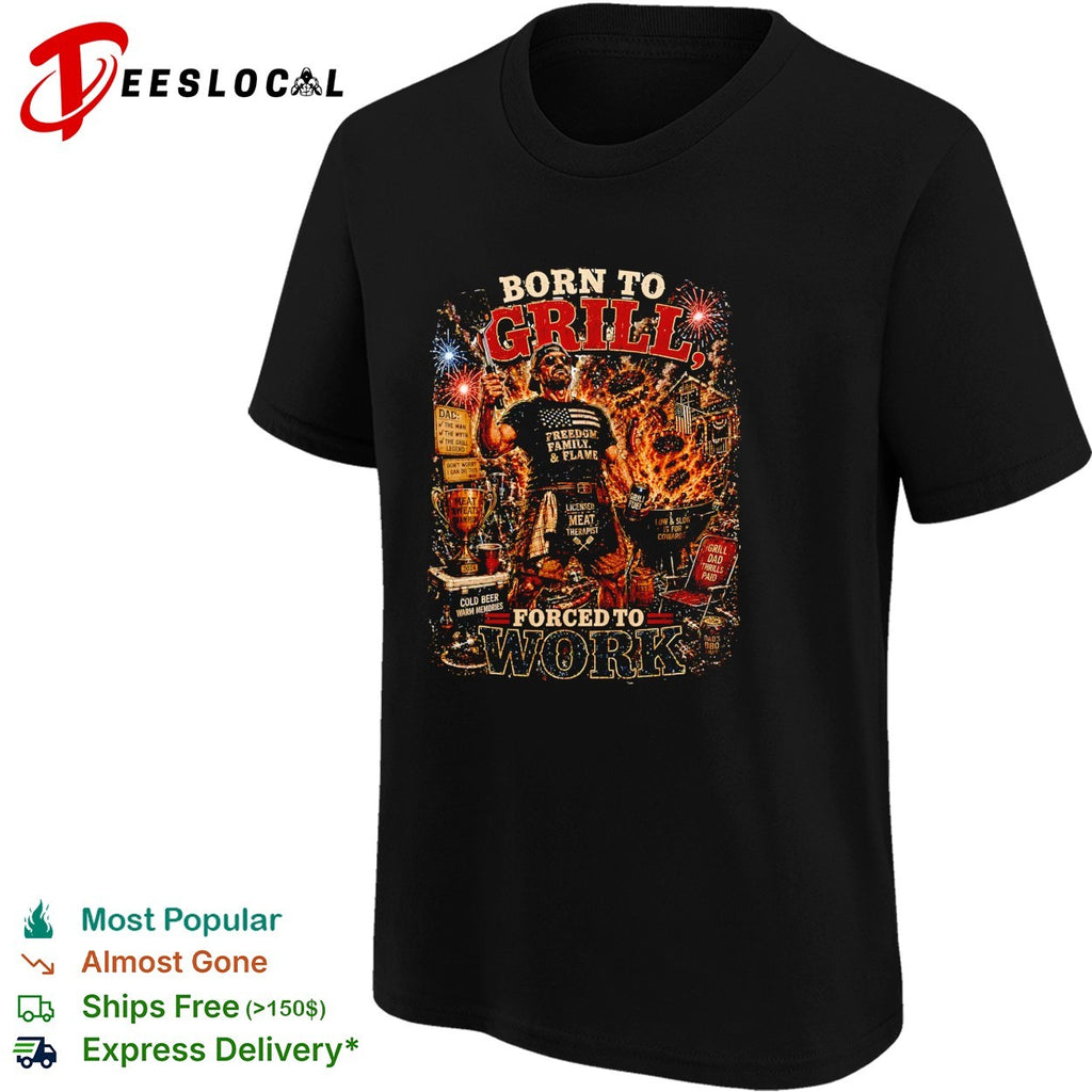 Born to grill forced to work BBQ fire patriotic art shirt