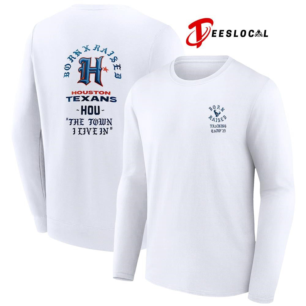 Born x Raised Houston Texans training camp ’25 the town I live in graphic shirt
