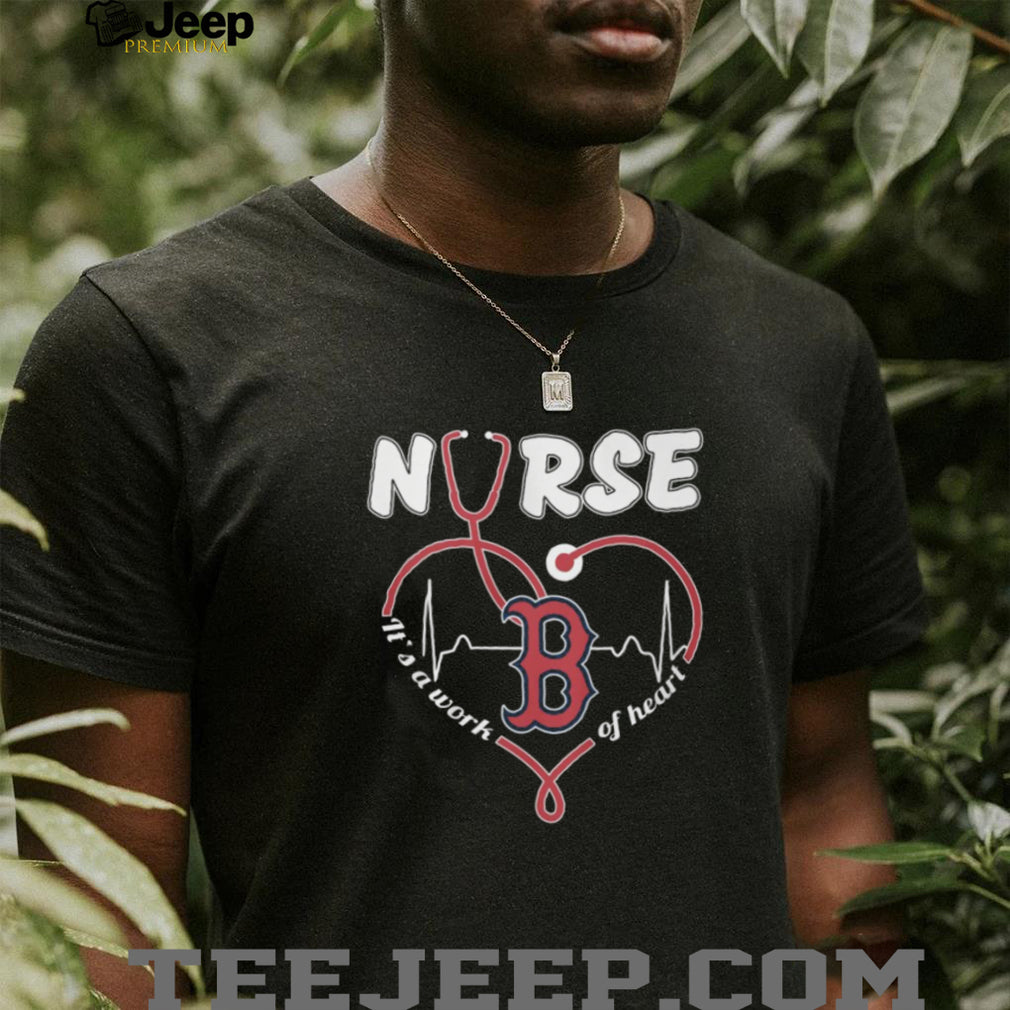 Boston Red Sox Nurse T Shirt MLB Baseball It’s a Work of Heart Nursing T Shirt
