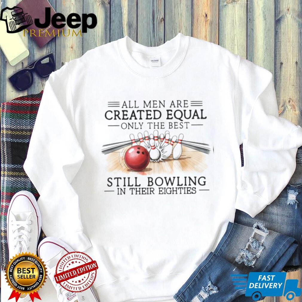 Bowling Enthusiast All Men Created Equal 80s Birthday Shirt