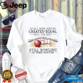 Bowling Enthusiast All Men Created Equal 80s Birthday Shirt