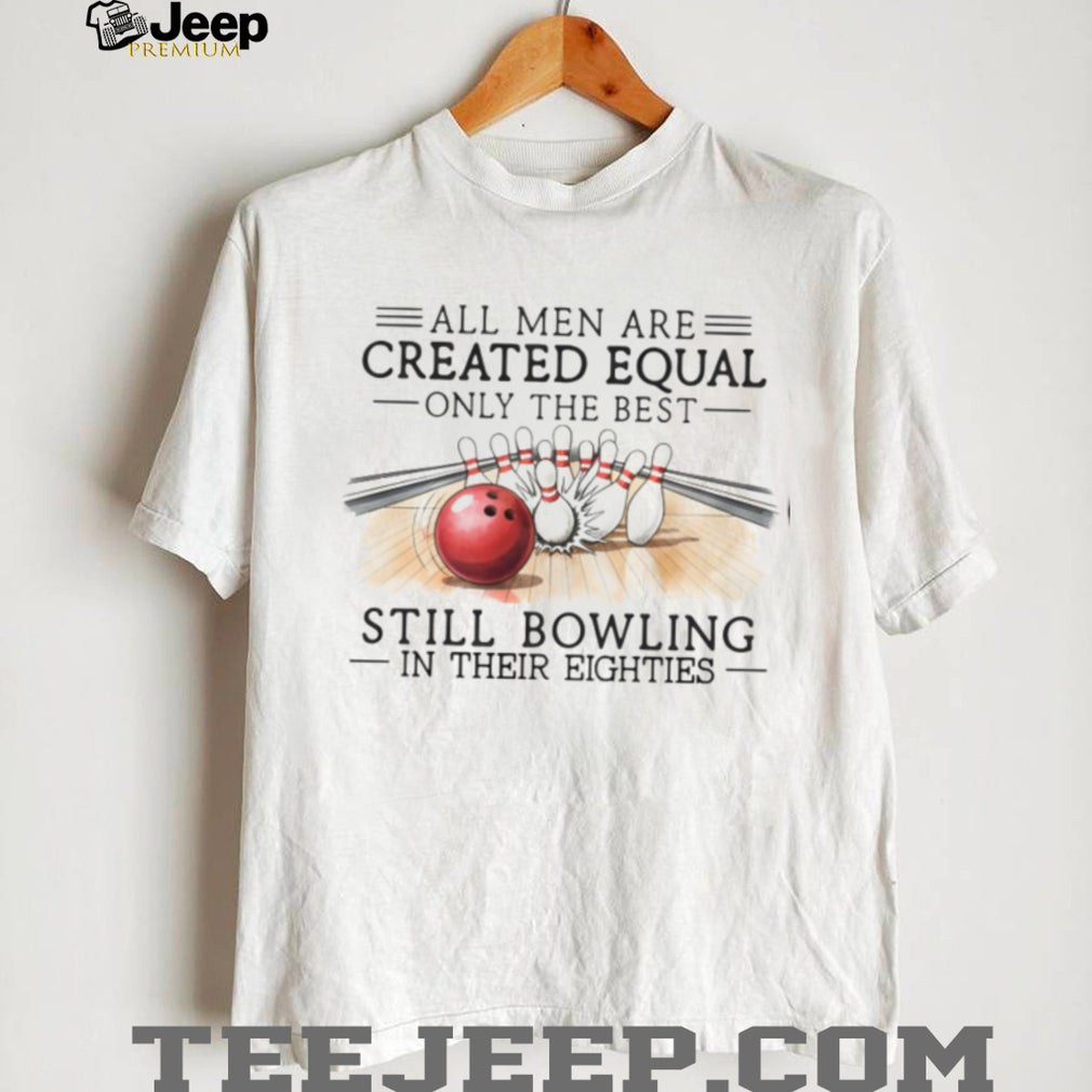 Bowling Enthusiast All Men Created Equal 80s Birthday Shirt
