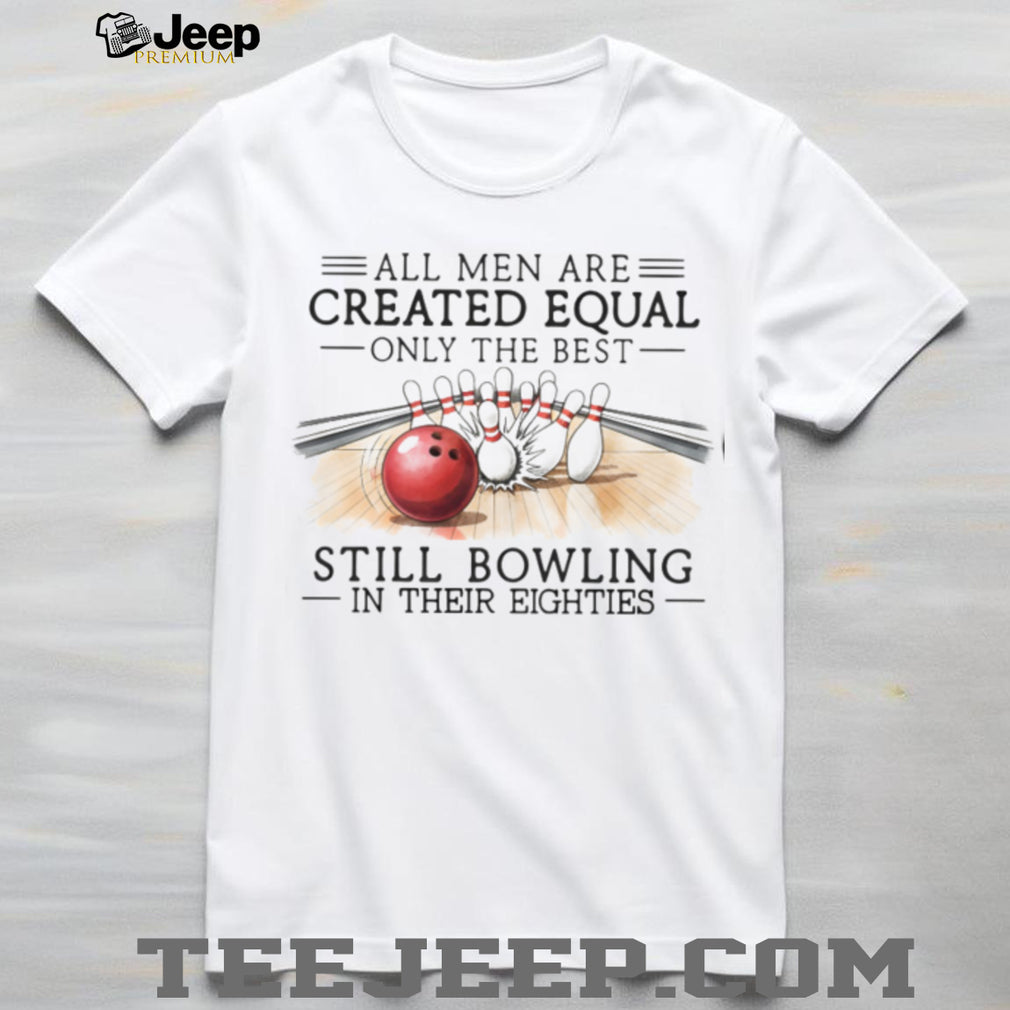 Bowling Enthusiast All Men Created Equal 80s Birthday Shirt