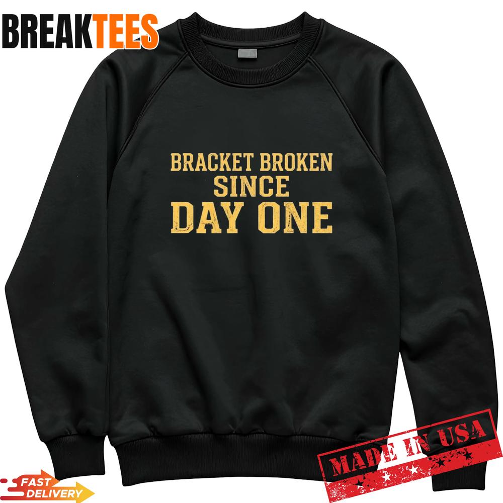 Bracket Broken Since Day One March Madness T-Shirt
