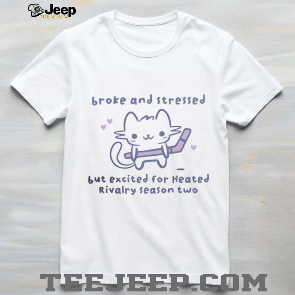 Broke and Stressed Heated Rivalry Season Two Cute Cat Hockey T Shirt