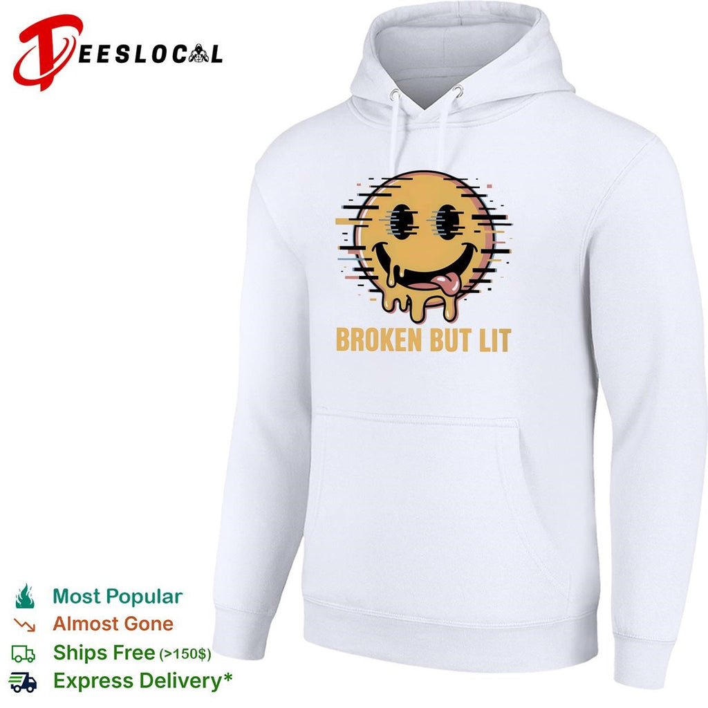 Broken but lit glitching melting smiley face bold text humor shirt