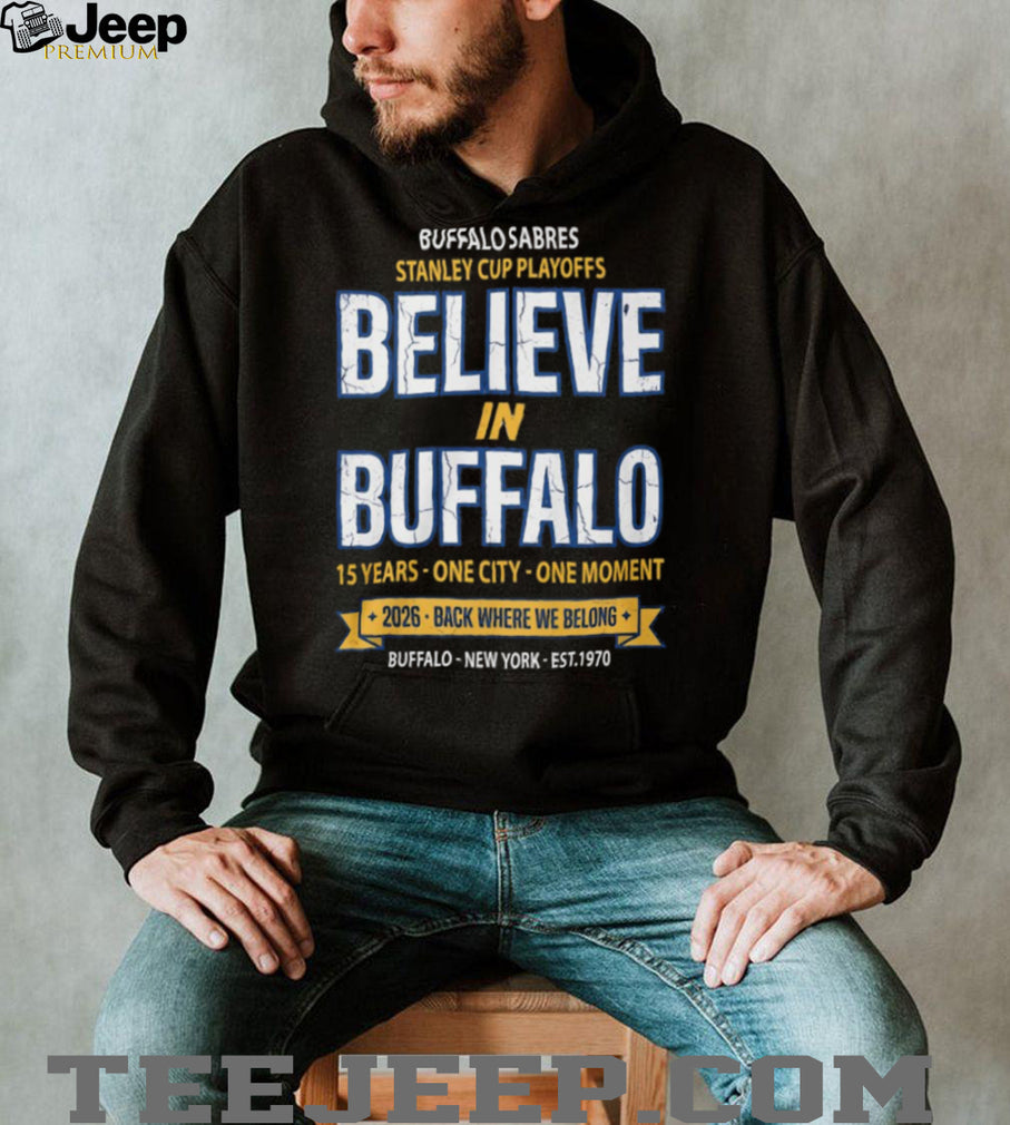 Buffalo Sabres 2026 Stanley Cup Playoffs Believe In Buffalo T Shirt