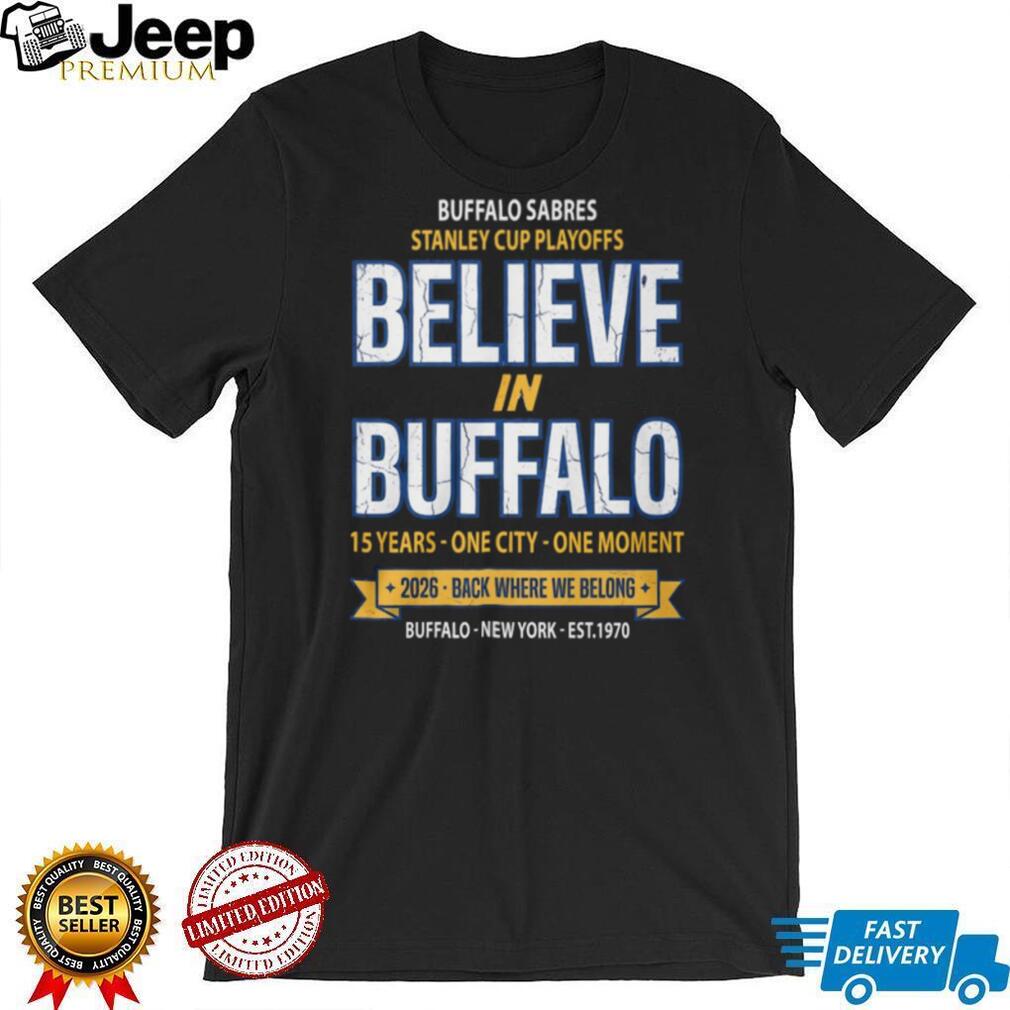 Buffalo Sabres 2026 Stanley Cup Playoffs Believe In Buffalo T Shirt