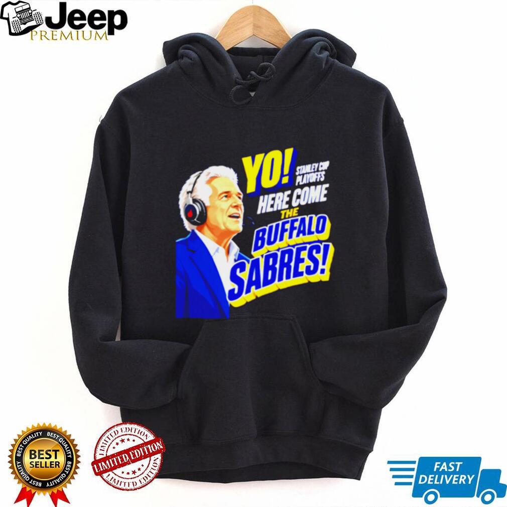 Buffalo Sabres Yo Here Come The Sabres Hockey Fan T Shirt