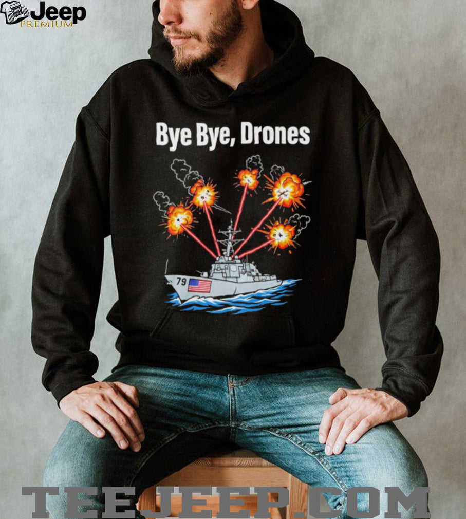 Bye Bye Drones US Navy Destroyer Ship Military Combat Graphic T Shirt