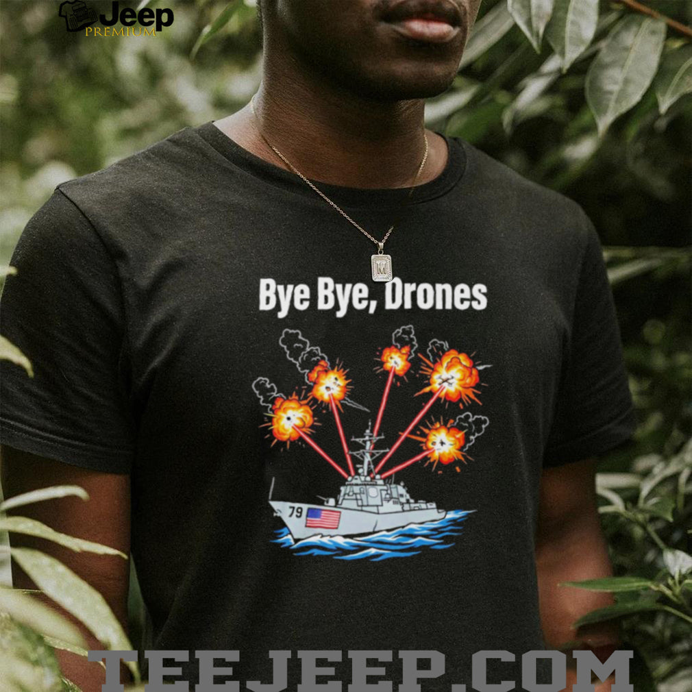 Bye Bye Drones US Navy Destroyer Ship Military Combat Graphic T Shirt