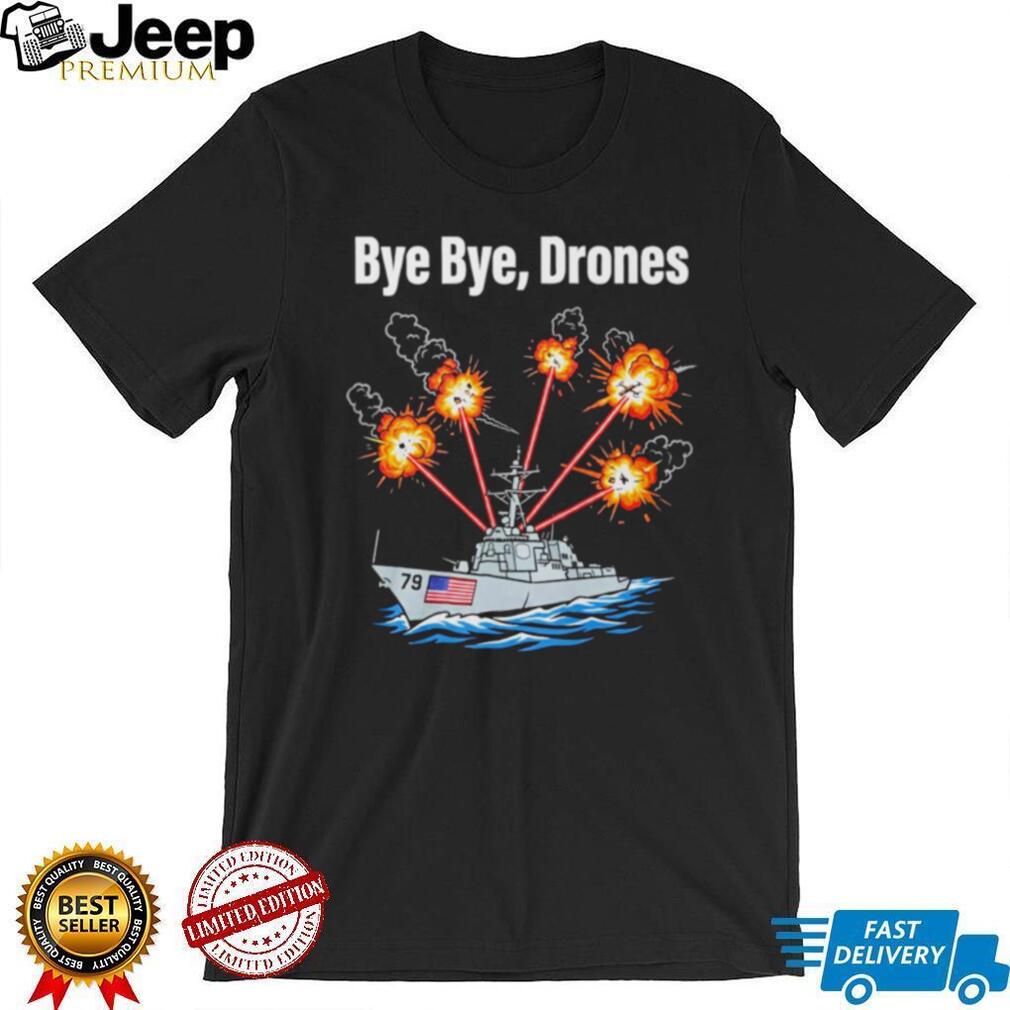 Bye Bye Drones US Navy Destroyer Ship Military Combat Graphic T Shirt