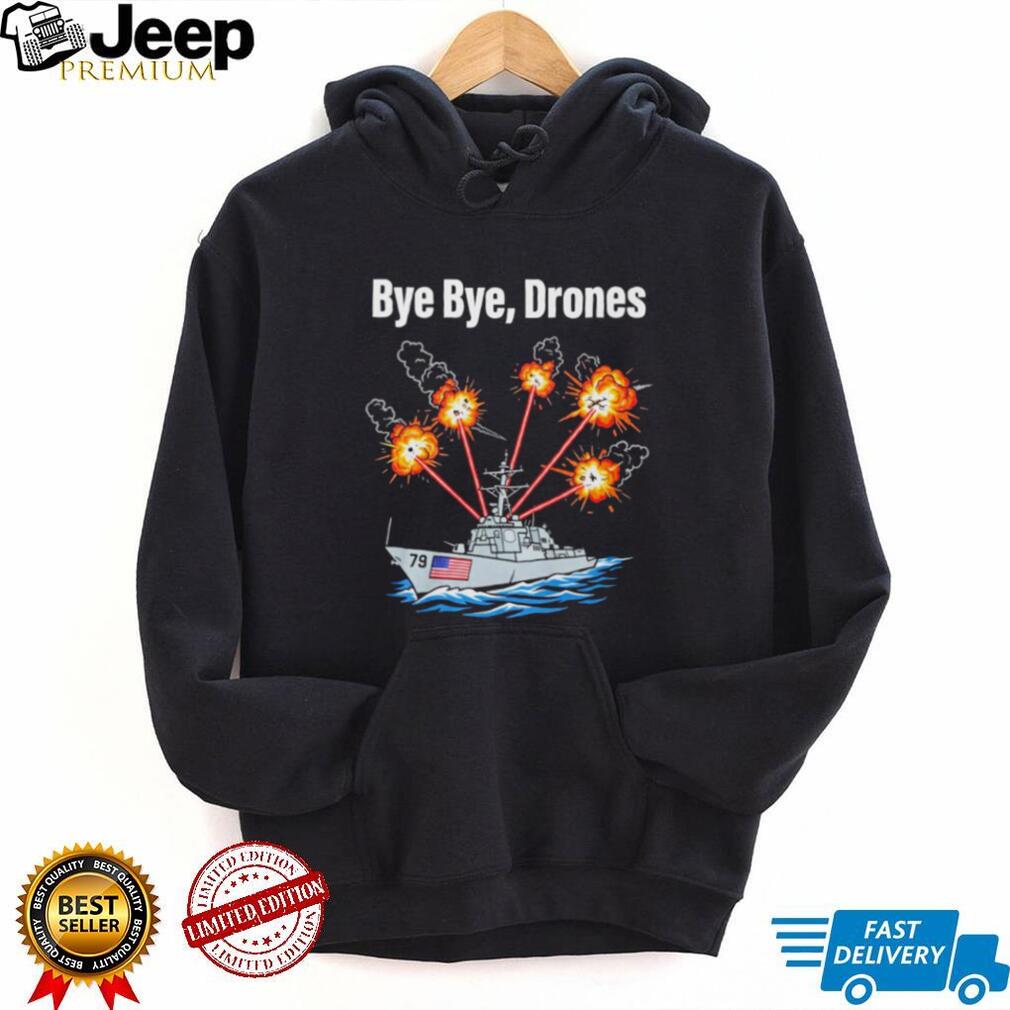 Bye Bye Drones US Navy Destroyer Ship Military Combat Graphic T Shirt