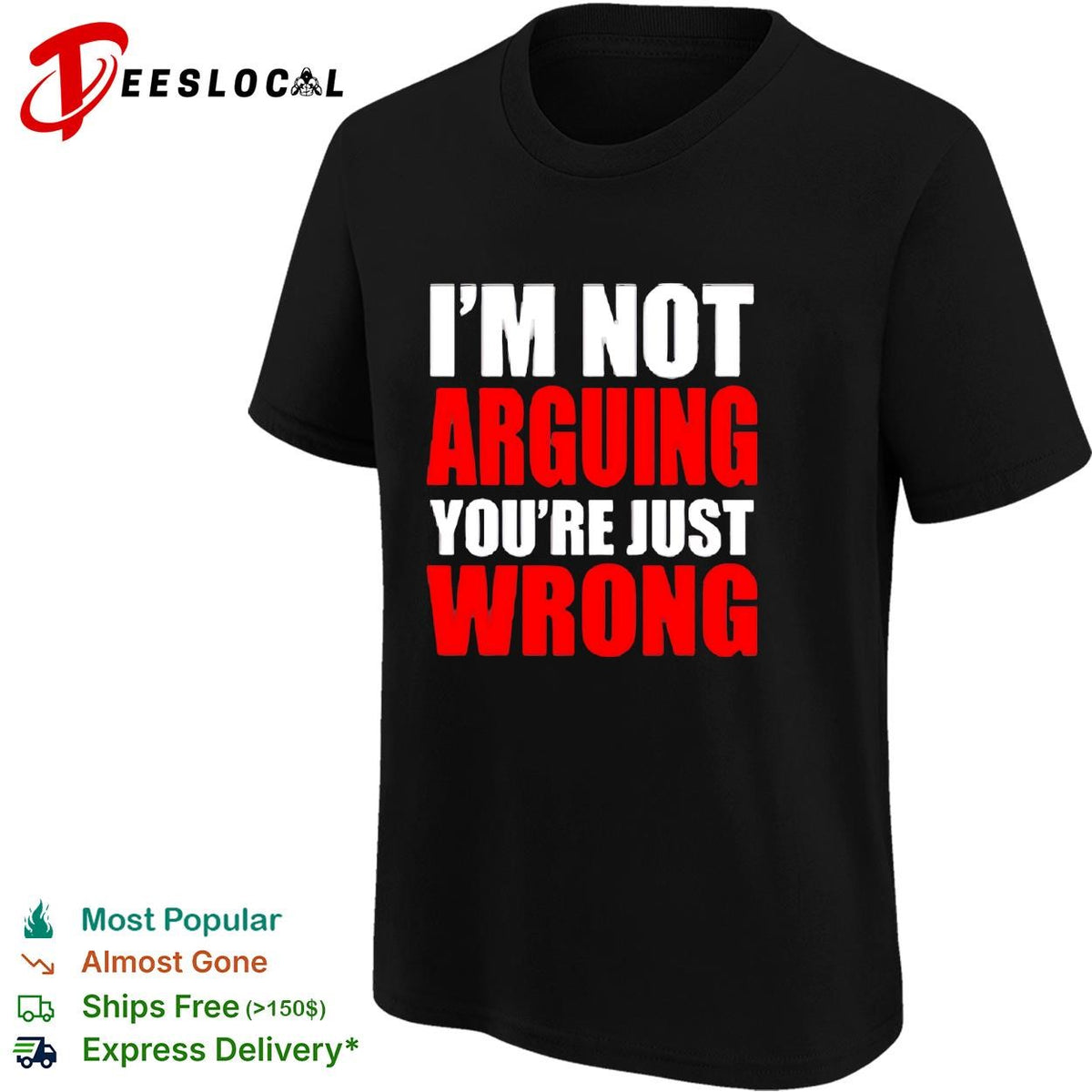 I’m Not Arguing You’re Just Wrong shirt