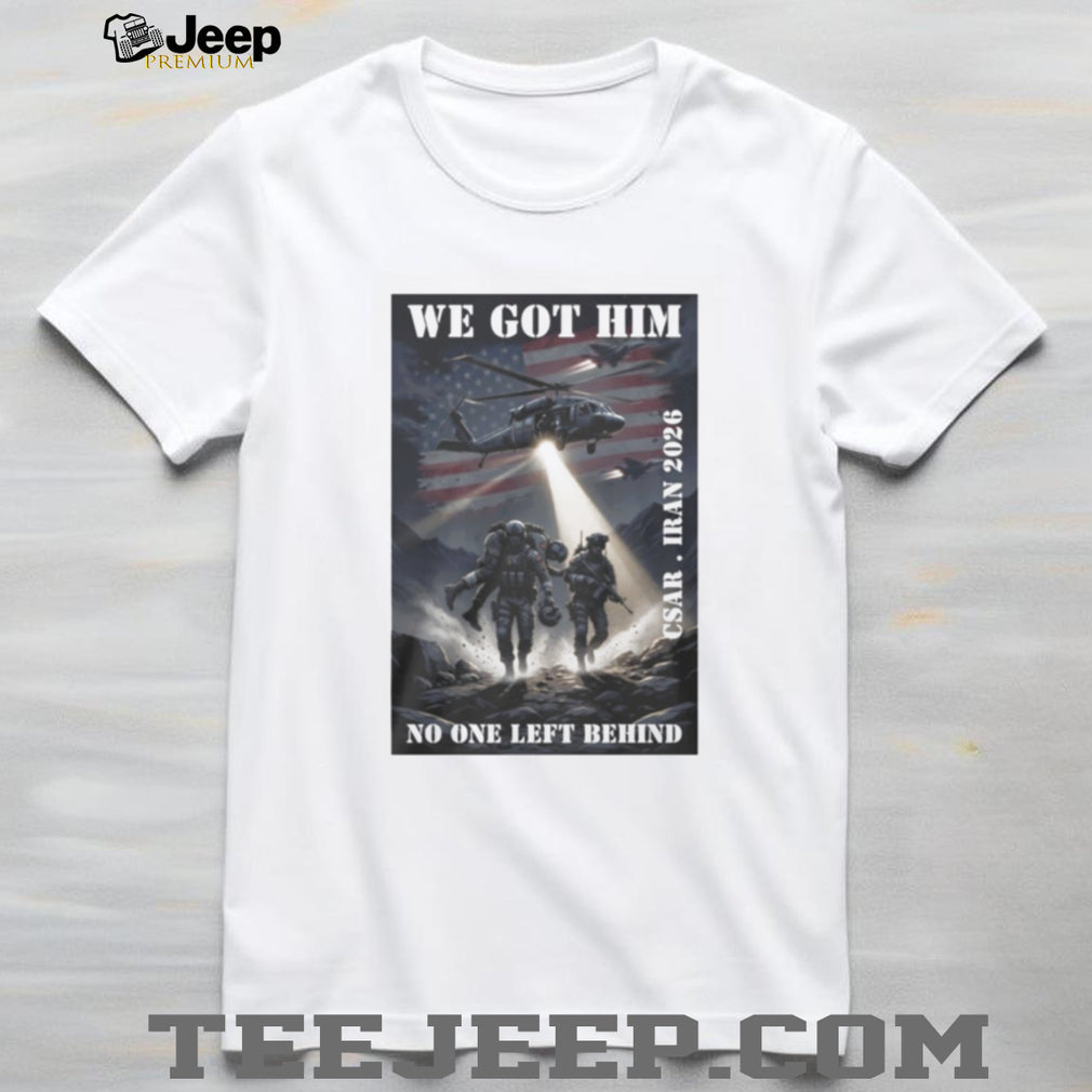 CSAR Iran 2026 We Got Him No One Left Behind Military T Shirt