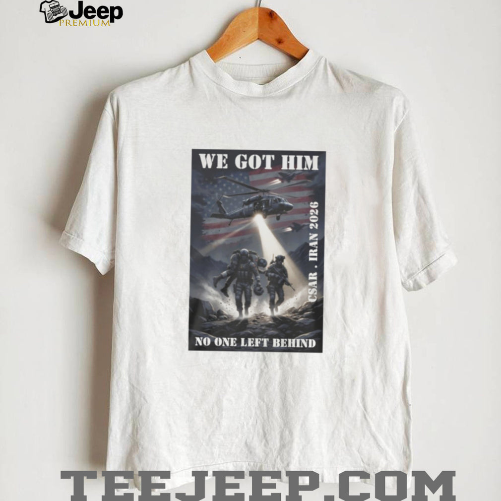 CSAR Iran 2026 We Got Him No One Left Behind Military T Shirt