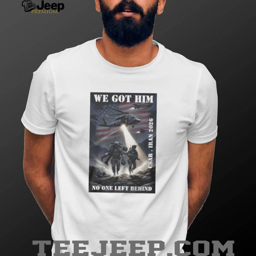 CSAR Iran 2026 We Got Him No One Left Behind Military T Shirt