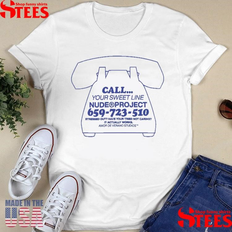 Call Your Sweet Line Nude Project 659-723-510 Stressed Out Have Your Tried Not Caring It Actually Works T-shirt