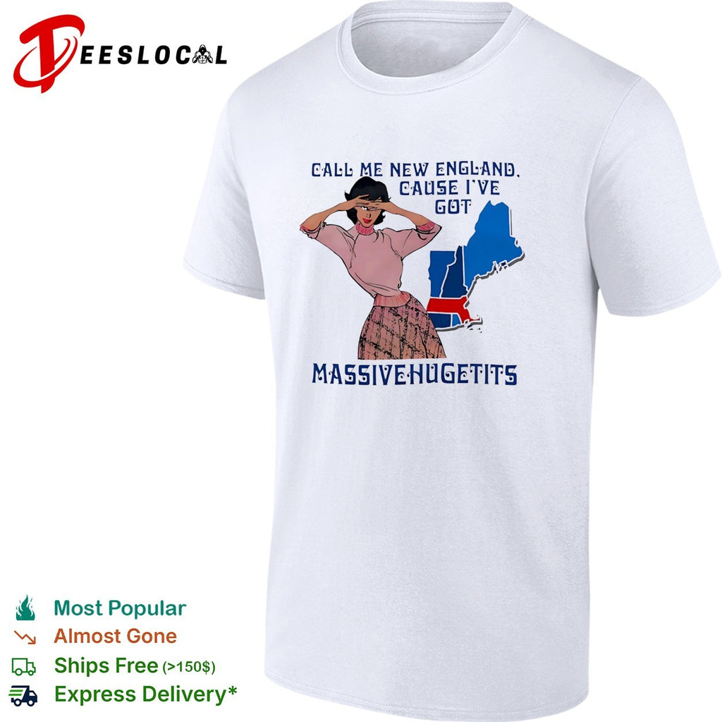 Call me New England cause I’ve got massive huge tits pinup woman shirt