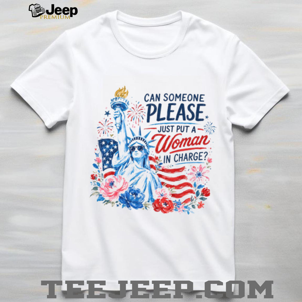 Can Someone Please Just Put A Woman In Charge Statue of Liberty Shirt