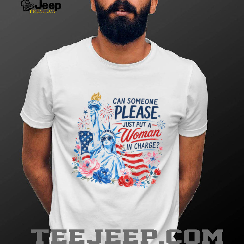 Can Someone Please Just Put A Woman In Charge Statue of Liberty Shirt