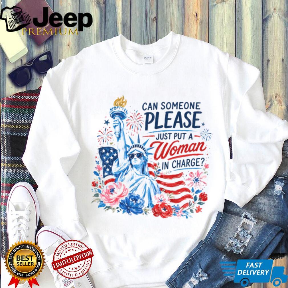 Can Someone Please Just Put A Woman In Charge Statue of Liberty Shirt